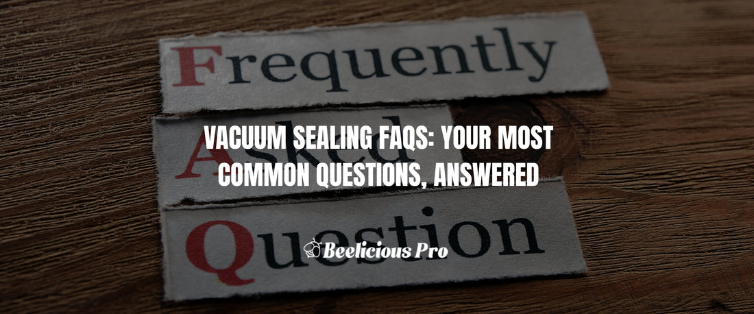Vacuum Sealing FAQs: Your Most Common Questions, Answered