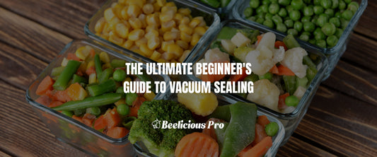 The Ultimate Beginner's Guide to Vacuum Sealing